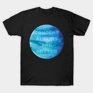 Concept Albums Are Better (version 1) T-Shirt